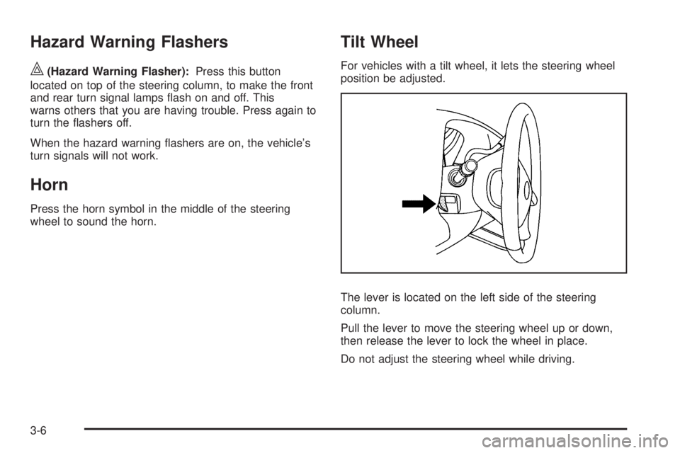 GMC SAVANA PASSENGER 2009 Owners Manual Hazard Warning Flashers
|(Hazard Warning Flasher):Press this button
located on top of the steering column, to make the front
and rear turn signal lamps flash on and off. This
warns others that you ar GMC SAVANA PASSENGER 2009 Owners Manual Hazard Warning Flashers
|(Hazard Warning Flasher):Press this button
located on top of the steering column, to make the front
and rear turn signal lamps flash on and off. This
warns others that you ar