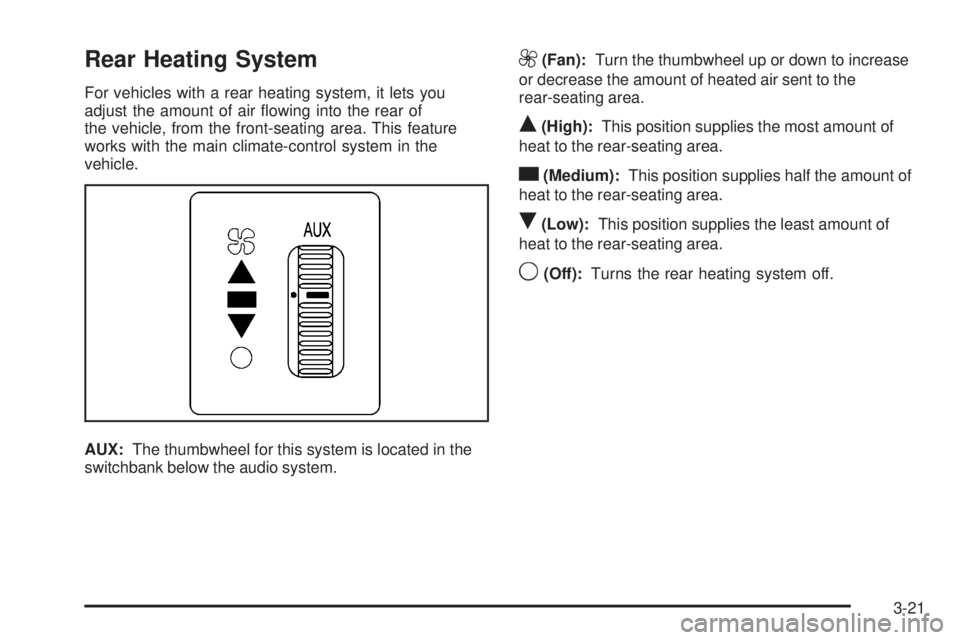 GMC SAVANA PASSENGER 2009 Owners Manual Rear Heating System
For vehicles with a rear heating system, it lets you
adjust the amount of air flowing into the rear of
the vehicle, from the front-seating area. This feature
works with the main c GMC SAVANA PASSENGER 2009 Owners Manual Rear Heating System
For vehicles with a rear heating system, it lets you
adjust the amount of air flowing into the rear of
the vehicle, from the front-seating area. This feature
works with the main c