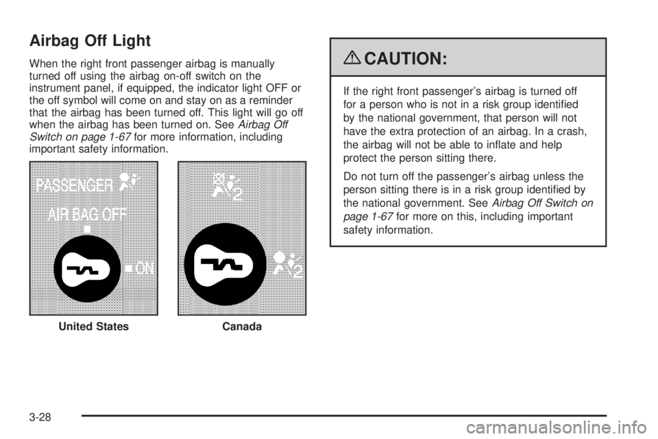 GMC SAVANA PASSENGER 2009 Owners Manual Airbag Off Light
When the right front passenger airbag is manually
turned off using the airbag on-off switch on the
instrument panel, if equipped, the indicator light OFF or
the off symbol will come o GMC SAVANA PASSENGER 2009 Owners Manual Airbag Off Light
When the right front passenger airbag is manually
turned off using the airbag on-off switch on the
instrument panel, if equipped, the indicator light OFF or
the off symbol will come o