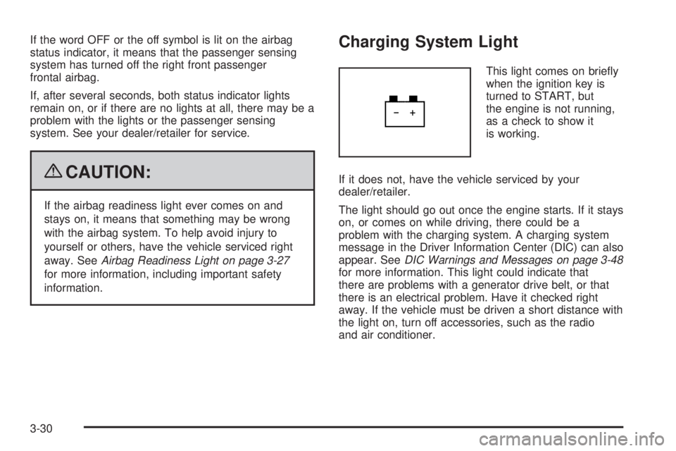 GMC SAVANA PASSENGER 2009 Owners Manual If the word OFF or the off symbol is lit on the airbag
status indicator, it means that the passenger sensing
system has turned off the right front passenger
frontal airbag.
If, after several seconds, GMC SAVANA PASSENGER 2009 Owners Manual If the word OFF or the off symbol is lit on the airbag
status indicator, it means that the passenger sensing
system has turned off the right front passenger
frontal airbag.
If, after several seconds,