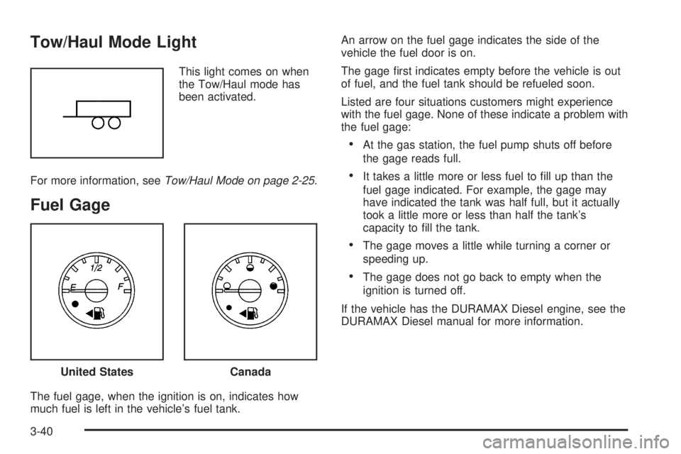 GMC SAVANA PASSENGER 2009 Owners Manual Tow/Haul Mode Light
This light comes on when
the Tow/Haul mode has
been activated.
For more information, seeTow/Haul Mode on page 2-25.
Fuel Gage
The fuel gage, when the ignition is on, indicates how
GMC SAVANA PASSENGER 2009 Owners Manual Tow/Haul Mode Light
This light comes on when
the Tow/Haul mode has
been activated.
For more information, seeTow/Haul Mode on page 2-25.
Fuel Gage
The fuel gage, when the ignition is on, indicates how