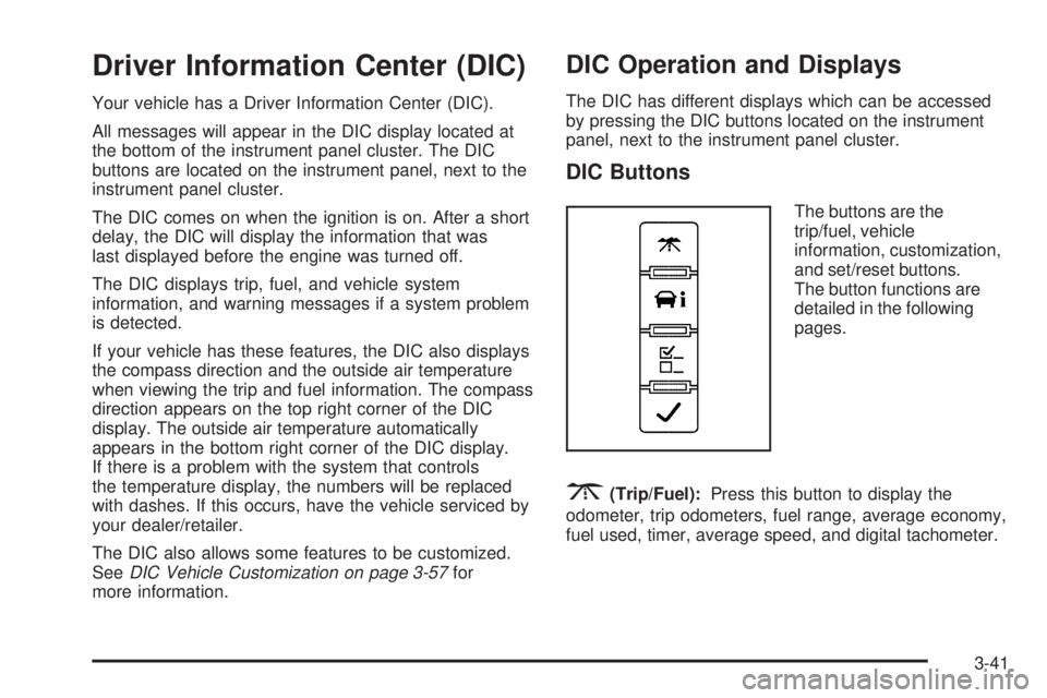 GMC SAVANA PASSENGER 2009 Owners Manual Driver Information Center (DIC)
Your vehicle has a Driver Information Center (DIC).
All messages will appear in the DIC display located at
the bottom of the instrument panel cluster. The DIC
buttons a GMC SAVANA PASSENGER 2009 Owners Manual Driver Information Center (DIC)
Your vehicle has a Driver Information Center (DIC).
All messages will appear in the DIC display located at
the bottom of the instrument panel cluster. The DIC
buttons a