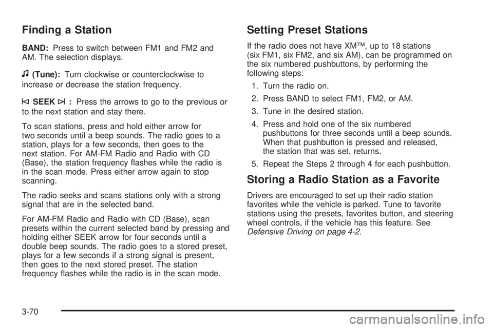 GMC SAVANA PASSENGER 2009 Owners Manual Finding a Station
BAND:Press to switch between FM1 and FM2 and
AM. The selection displays.
f(Tune):Turn clockwise or counterclockwise to
increase or decrease the station frequency.
©SEEK¨:Press the GMC SAVANA PASSENGER 2009 Owners Manual Finding a Station
BAND:Press to switch between FM1 and FM2 and
AM. The selection displays.
f(Tune):Turn clockwise or counterclockwise to
increase or decrease the station frequency.
©SEEK¨:Press the