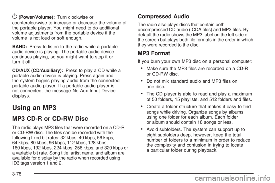 GMC SAVANA PASSENGER 2009 Owners Manual O(Power/Volume):Turn clockwise or
counterclockwise to increase or decrease the volume of
the portable player. You might need to do additional
volume adjustments from the portable device if the
volume GMC SAVANA PASSENGER 2009 Owners Manual O(Power/Volume):Turn clockwise or
counterclockwise to increase or decrease the volume of
the portable player. You might need to do additional
volume adjustments from the portable device if the
volume