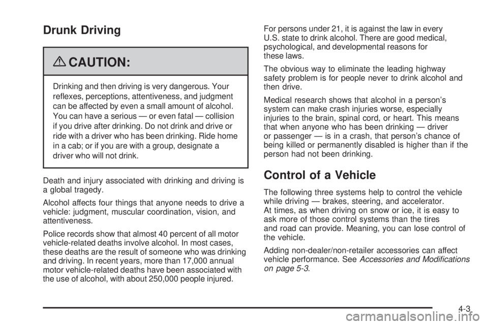 GMC SAVANA PASSENGER 2009  Owners Manual Drunk Driving
{CAUTION:
Drinking and then driving is very dangerous. Your
reﬂexes, perceptions, attentiveness, and judgment
can be affected by even a small amount of alcohol.
You can have a serious 
