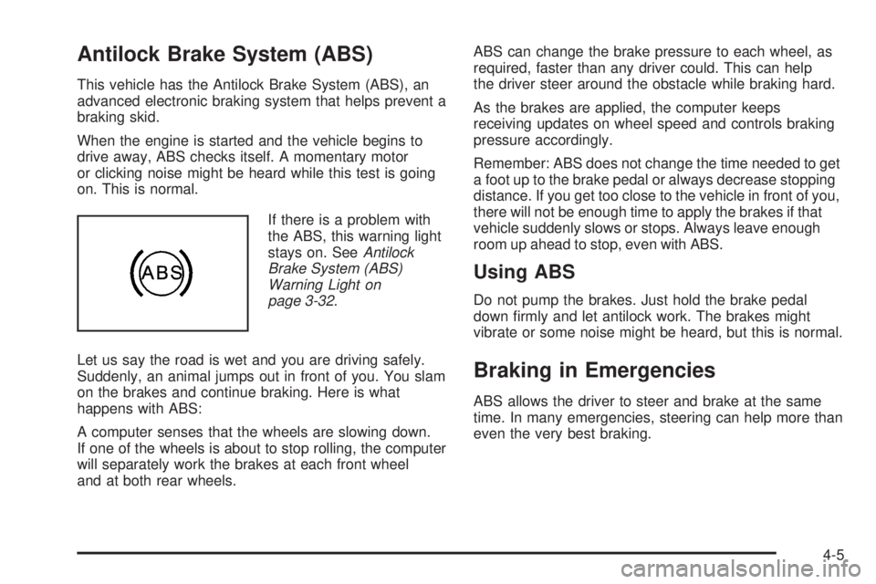 GMC SAVANA PASSENGER 2009  Owners Manual Antilock Brake System (ABS)
This vehicle has the Antilock Brake System (ABS), an
advanced electronic braking system that helps prevent a
braking skid.
When the engine is started and the vehicle begins