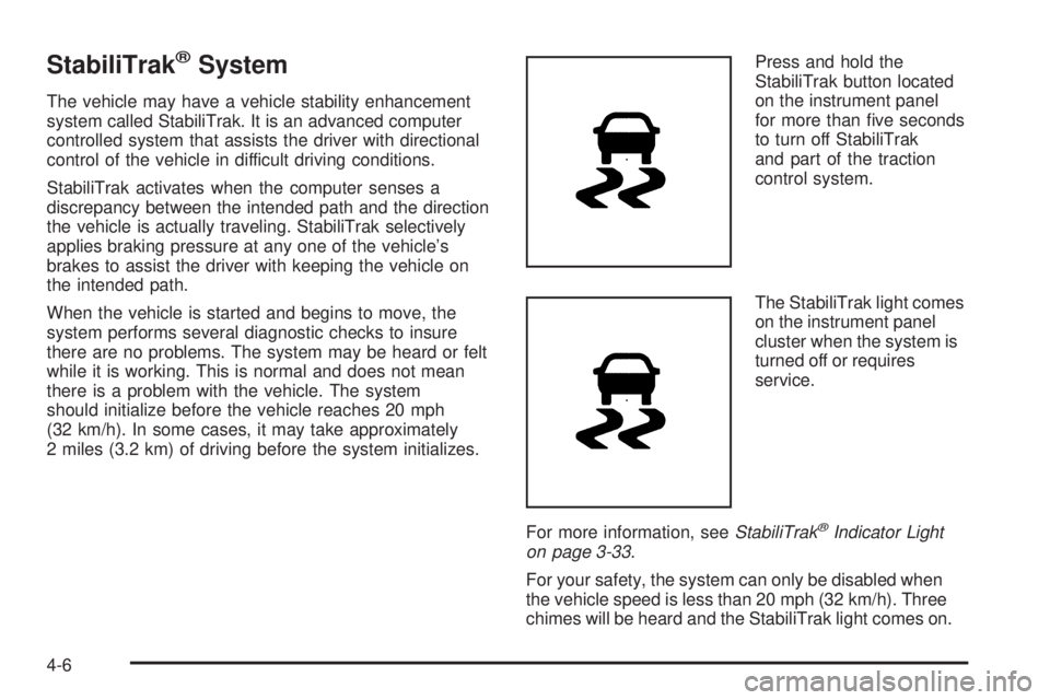 GMC SAVANA PASSENGER 2009  Owners Manual StabiliTrak®System
The vehicle may have a vehicle stability enhancement
system called StabiliTrak. It is an advanced computer
controlled system that assists the driver with directional
control of the