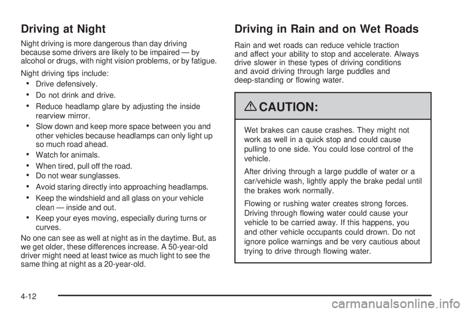 GMC SAVANA PASSENGER 2009  Owners Manual Driving at Night
Night driving is more dangerous than day driving
because some drivers are likely to be impaired — by
alcohol or drugs, with night vision problems, or by fatigue.
Night driving tips 