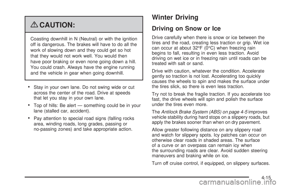 GMC SAVANA PASSENGER 2009  Owners Manual {CAUTION:
Coasting downhill in N (Neutral) or with the ignition
off is dangerous. The brakes will have to do all the
work of slowing down and they could get so hot
that they would not work well. You w