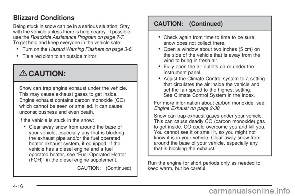 GMC SAVANA PASSENGER 2009  Owners Manual Blizzard Conditions
Being stuck in snow can be in a serious situation. Stay
with the vehicle unless there is help nearby. If possible,
use theRoadside Assistance Program on page 7-7.
To get help and k