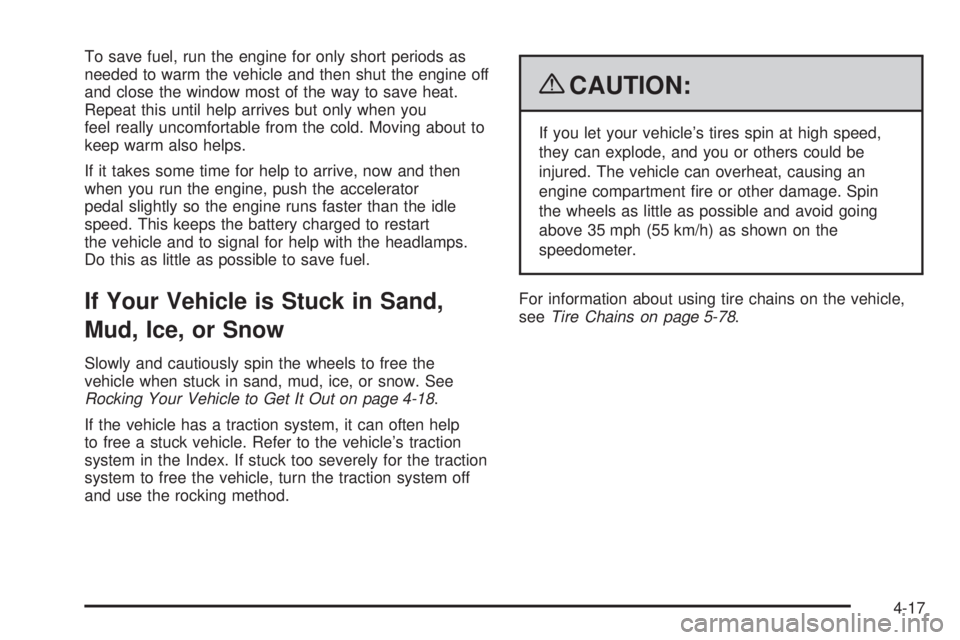 GMC SAVANA PASSENGER 2009  Owners Manual To save fuel, run the engine for only short periods as
needed to warm the vehicle and then shut the engine off
and close the window most of the way to save heat.
Repeat this until help arrives but onl
