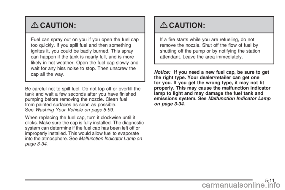 GMC SAVANA PASSENGER 2009 Owners Manual {CAUTION:
Fuel can spray out on you if you open the fuel cap
too quickly. If you spill fuel and then something
ignites it, you could be badly burned. This spray
can happen if the tank is nearly full, GMC SAVANA PASSENGER 2009 Owners Manual {CAUTION:
Fuel can spray out on you if you open the fuel cap
too quickly. If you spill fuel and then something
ignites it, you could be badly burned. This spray
can happen if the tank is nearly full,