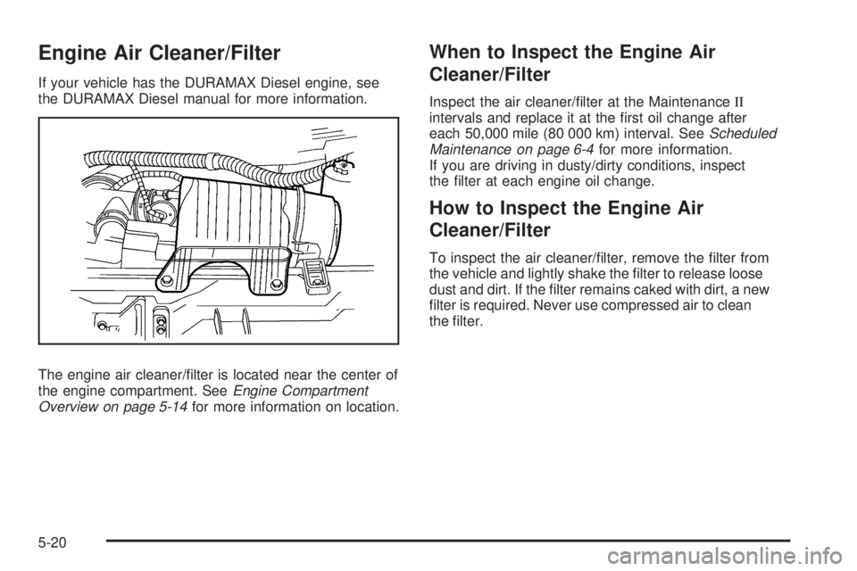 GMC SAVANA PASSENGER 2009 Owners Manual Engine Air Cleaner/Filter
If your vehicle has the DURAMAX Diesel engine, see
the DURAMAX Diesel manual for more information.
The engine air cleaner/filter is located near the center of
the engine com GMC SAVANA PASSENGER 2009 Owners Manual Engine Air Cleaner/Filter
If your vehicle has the DURAMAX Diesel engine, see
the DURAMAX Diesel manual for more information.
The engine air cleaner/filter is located near the center of
the engine com