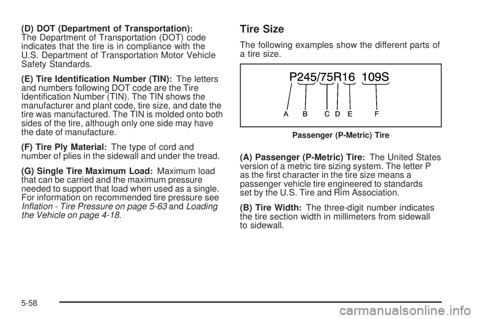 GMC SAVANA PASSENGER 2009  Owners Manual (D) DOT (Department of Transportation):The Department of Transportation (DOT) code
indicates that the tire is in compliance with the
U.S. Department of Transportation Motor Vehicle
Safety Standards.
(