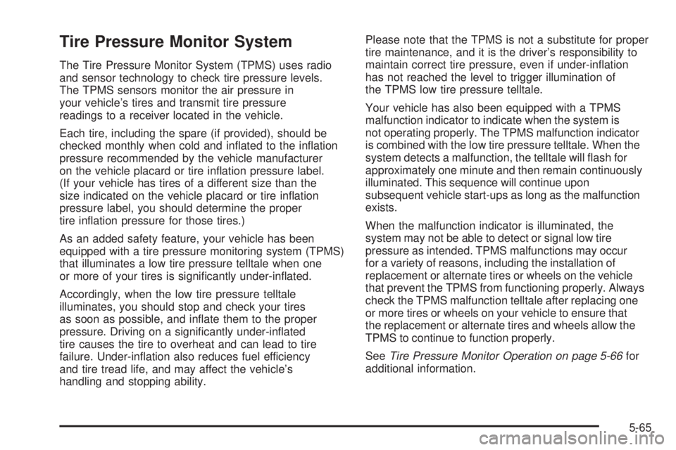 GMC SAVANA PASSENGER 2009  Owners Manual Tire Pressure Monitor System
The Tire Pressure Monitor System (TPMS) uses radio
and sensor technology to check tire pressure levels.
The TPMS sensors monitor the air pressure in
your vehicle’s tires