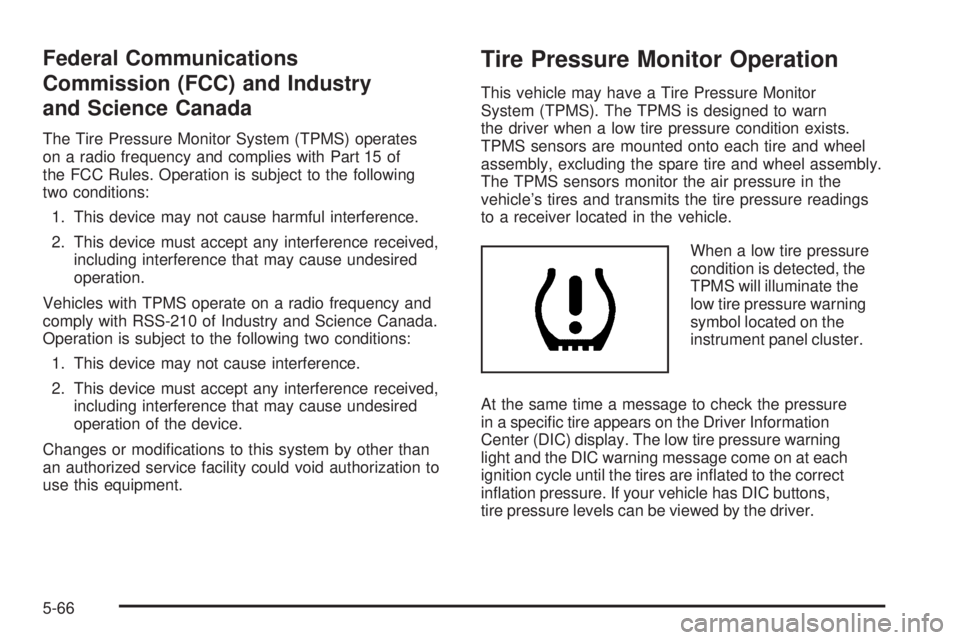 GMC SAVANA PASSENGER 2009  Owners Manual Federal Communications
Commission (FCC) and Industry
and Science Canada
The Tire Pressure Monitor System (TPMS) operates
on a radio frequency and complies with Part 15 of
the FCC Rules. Operation is s