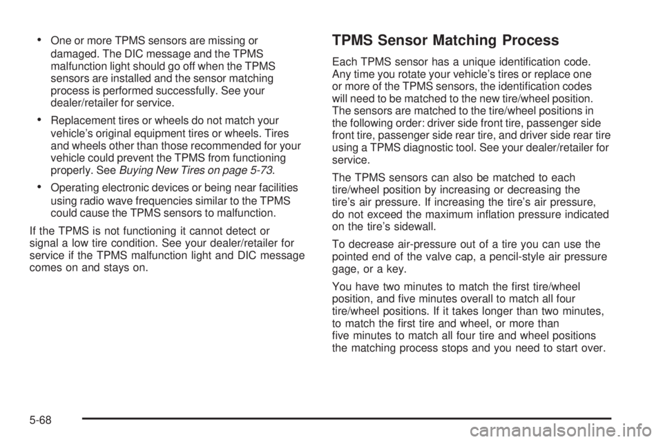 GMC SAVANA PASSENGER 2009  Owners Manual •One or more TPMS sensors are missing or
damaged. The DIC message and the TPMS
malfunction light should go off when the TPMS
sensors are installed and the sensor matching
process is performed succes