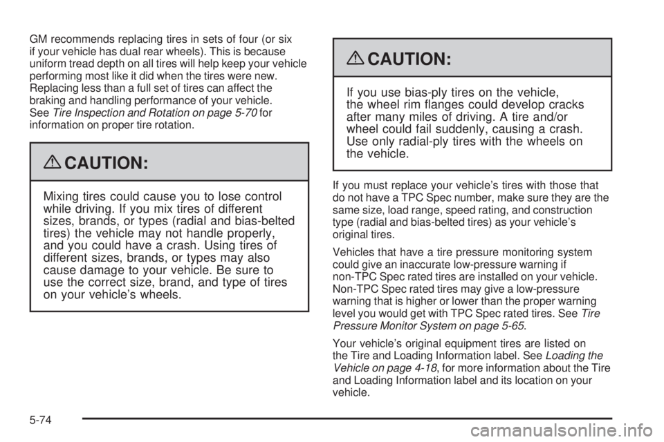 GMC SAVANA PASSENGER 2009 Owners Manual GM recommends replacing tires in sets of four (or six
if your vehicle has dual rear wheels). This is because
uniform tread depth on all tires will help keep your vehicle
performing most like it did wh GMC SAVANA PASSENGER 2009 Owners Manual GM recommends replacing tires in sets of four (or six
if your vehicle has dual rear wheels). This is because
uniform tread depth on all tires will help keep your vehicle
performing most like it did wh