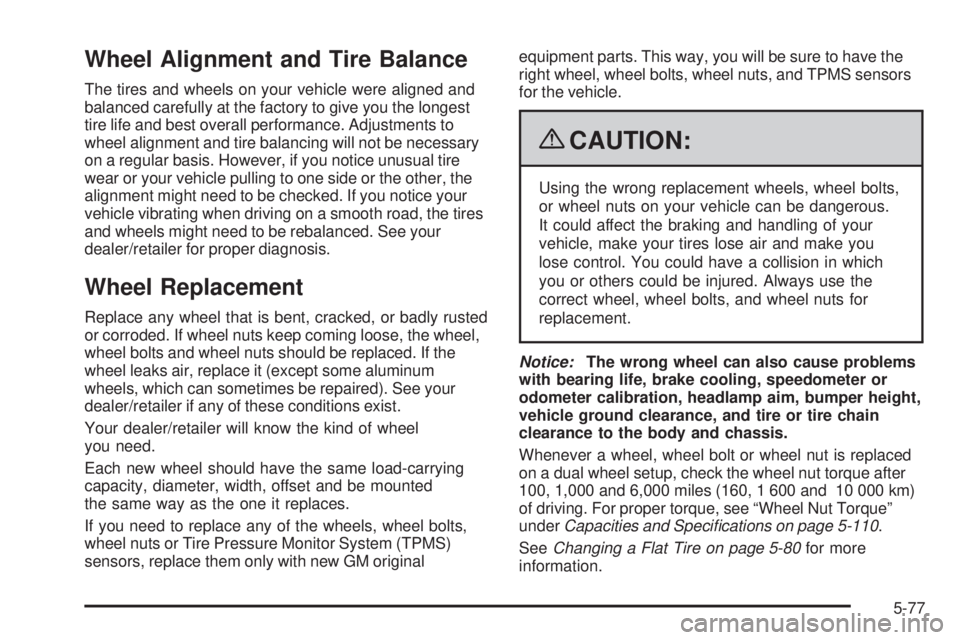 GMC SAVANA PASSENGER 2009 Owners Manual Wheel Alignment and Tire Balance
The tires and wheels on your vehicle were aligned and
balanced carefully at the factory to give you the longest
tire life and best overall performance. Adjustments to
GMC SAVANA PASSENGER 2009 Owners Manual Wheel Alignment and Tire Balance
The tires and wheels on your vehicle were aligned and
balanced carefully at the factory to give you the longest
tire life and best overall performance. Adjustments to