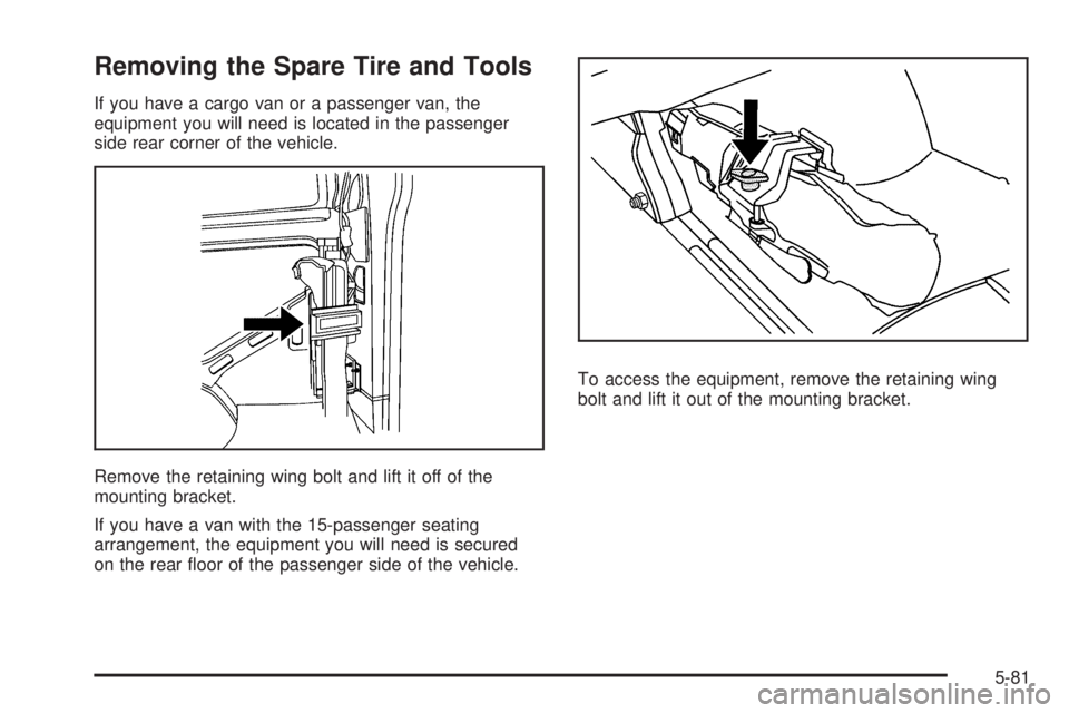 GMC SAVANA PASSENGER 2009 Owners Manual Removing the Spare Tire and Tools
If you have a cargo van or a passenger van, the
equipment you will need is located in the passenger
side rear corner of the vehicle.
Remove the retaining wing bolt an GMC SAVANA PASSENGER 2009 Owners Manual Removing the Spare Tire and Tools
If you have a cargo van or a passenger van, the
equipment you will need is located in the passenger
side rear corner of the vehicle.
Remove the retaining wing bolt an