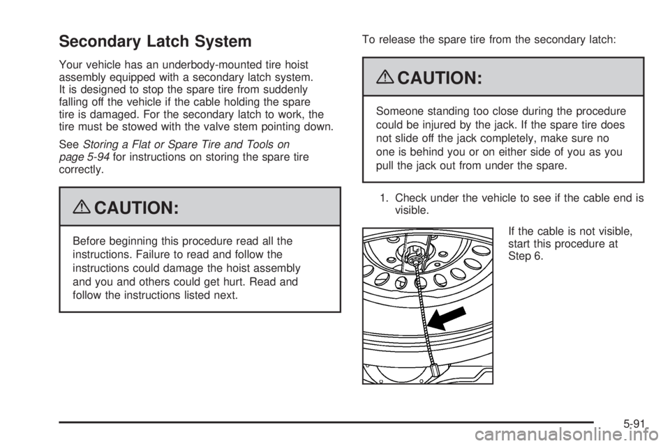 GMC SAVANA PASSENGER 2009 Owners Manual Secondary Latch System
Your vehicle has an underbody-mounted tire hoist
assembly equipped with a secondary latch system.
It is designed to stop the spare tire from suddenly
falling off the vehicle if GMC SAVANA PASSENGER 2009 Owners Manual Secondary Latch System
Your vehicle has an underbody-mounted tire hoist
assembly equipped with a secondary latch system.
It is designed to stop the spare tire from suddenly
falling off the vehicle if