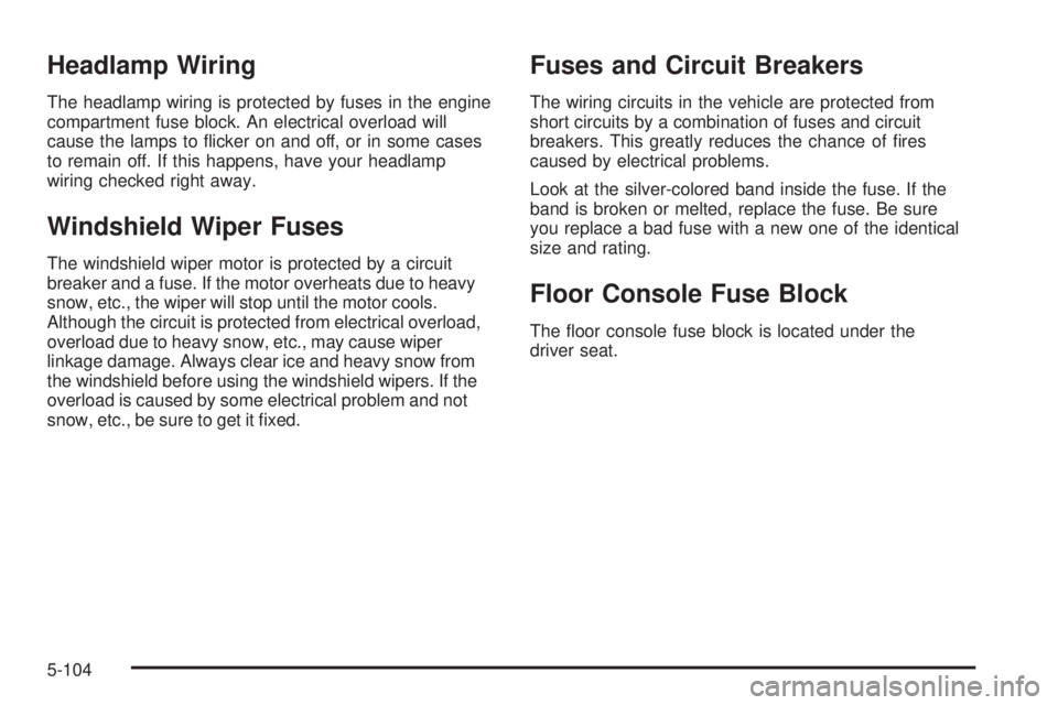 GMC SAVANA PASSENGER 2009  Owners Manual Headlamp Wiring
The headlamp wiring is protected by fuses in the engine
compartment fuse block. An electrical overload will
cause the lamps to ﬂicker on and off, or in some cases
to remain off. If t