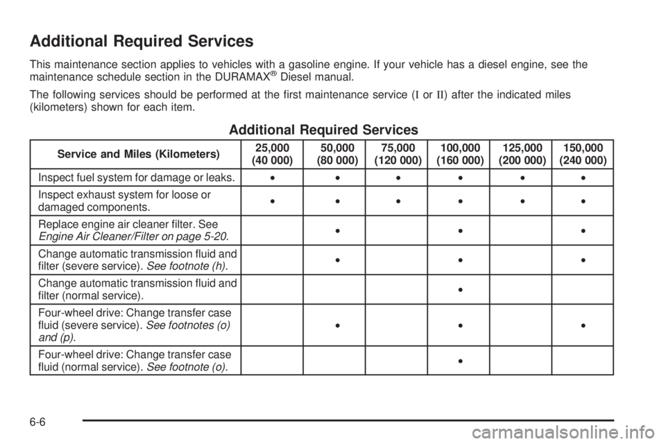 GMC SAVANA PASSENGER 2009  Owners Manual Additional Required Services
This maintenance section applies to vehicles with a gasoline engine. If your vehicle has a diesel engine, see the
maintenance schedule section in the DURAMAX®Diesel manua