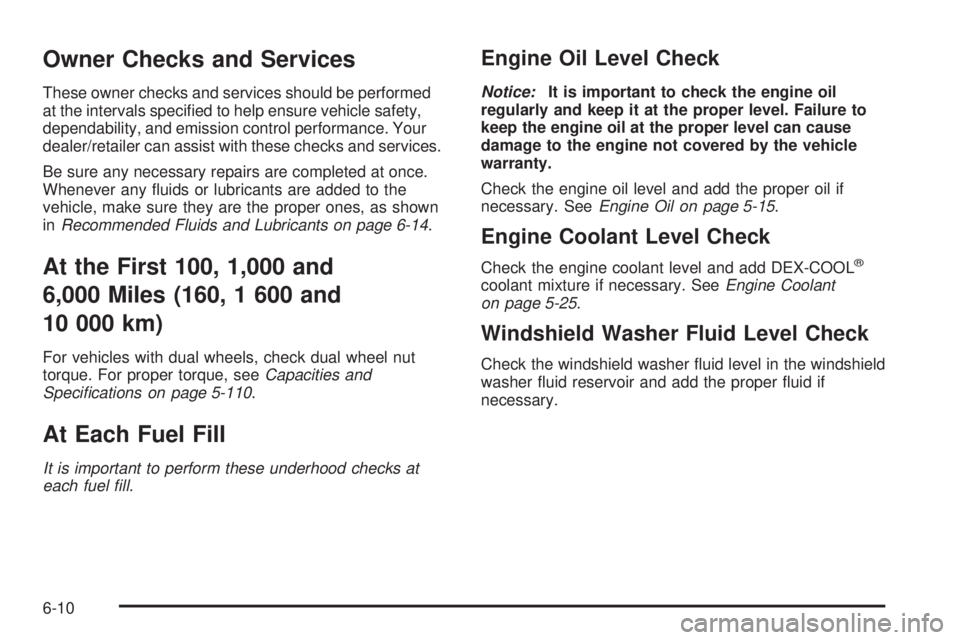 GMC SAVANA PASSENGER 2009 Owners Manual Owner Checks and Services
These owner checks and services should be performed
at the intervals specified to help ensure vehicle safety,
dependability, and emission control performance. Your
dealer/re GMC SAVANA PASSENGER 2009 Owners Manual Owner Checks and Services
These owner checks and services should be performed
at the intervals specified to help ensure vehicle safety,
dependability, and emission control performance. Your
dealer/re