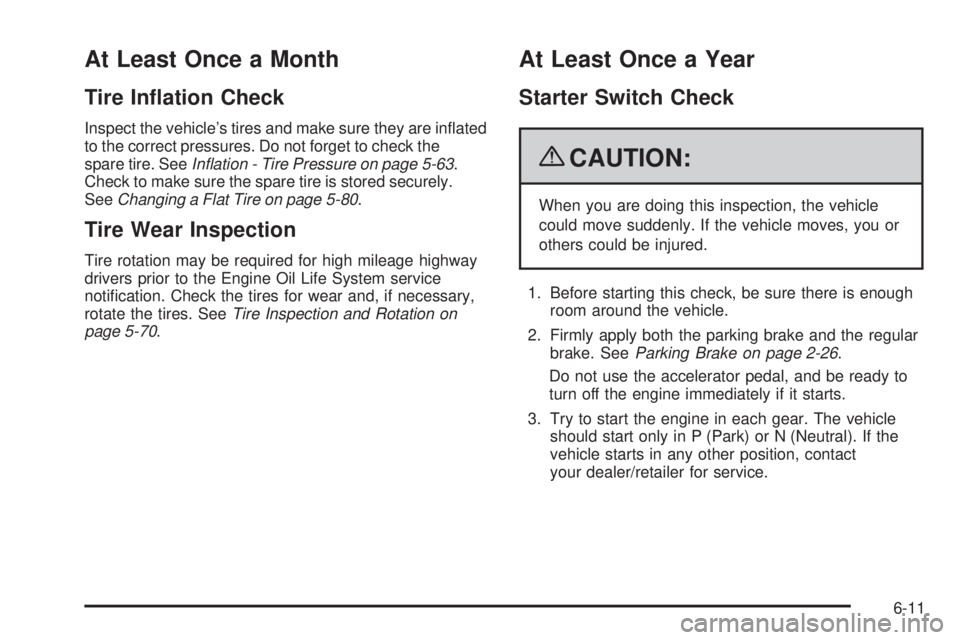 GMC SAVANA PASSENGER 2009  Owners Manual At Least Once a Month
Tire In�ation Check
Inspect the vehicle’s tires and make sure they are inﬂated
to the correct pressures. Do not forget to check the
spare tire. SeeInﬂation - Tire Pressure 