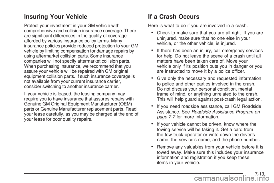 GMC SAVANA PASSENGER 2009 Owners Manual Insuring Your Vehicle
Protect your investment in your GM vehicle with
comprehensive and collision insurance coverage. There
are significant differences in the quality of coverage
afforded by various GMC SAVANA PASSENGER 2009 Owners Manual Insuring Your Vehicle
Protect your investment in your GM vehicle with
comprehensive and collision insurance coverage. There
are significant differences in the quality of coverage
afforded by various