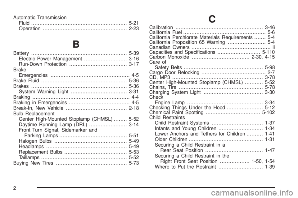 GMC SAVANA PASSENGER 2009 Owners Manual Automatic Transmission
Fluid..........................................................5-21
Operation...................................................2-23
B
Battery................................... GMC SAVANA PASSENGER 2009 Owners Manual Automatic Transmission
Fluid..........................................................5-21
Operation...................................................2-23
B
Battery...................................