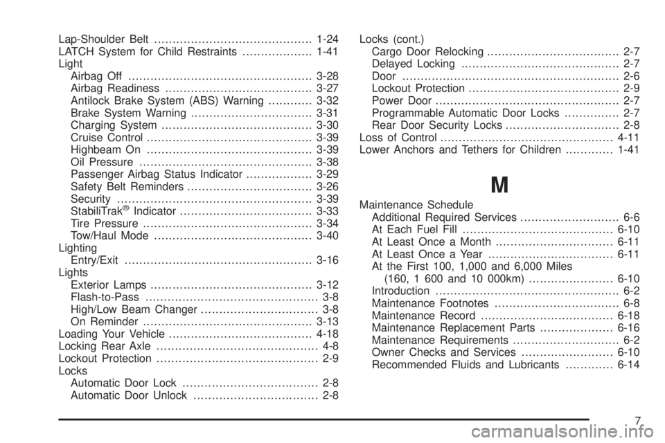 GMC SAVANA PASSENGER 2009  Owners Manual Lap-Shoulder Belt...........................................1-24
LATCH System for Child Restraints...................1-41
Light
Airbag Off..................................................3-28
Airbag 