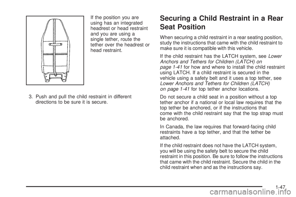 GMC SAVANA PASSENGER 2009 Workshop Manual If the position you are
using has an integrated
headrest or head restraint
and you are using a
single tether, route the
tether over the headrest or
head restraint.
3. Push and pull the child restraint GMC SAVANA PASSENGER 2009 Workshop Manual If the position you are
using has an integrated
headrest or head restraint
and you are using a
single tether, route the
tether over the headrest or
head restraint.
3. Push and pull the child restraint