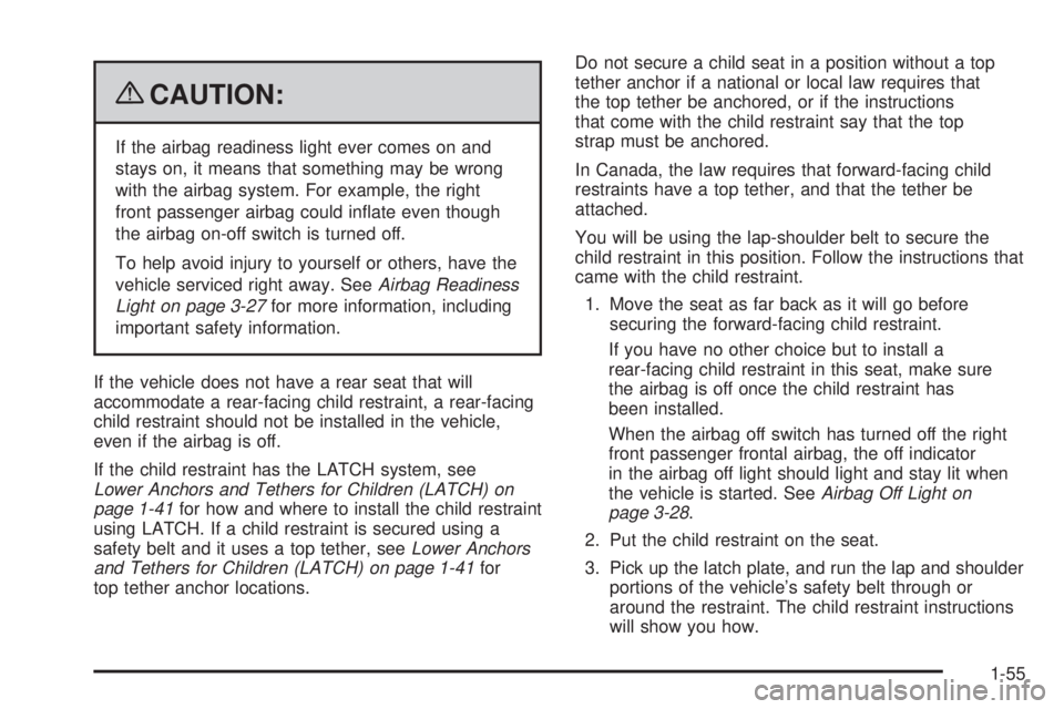 GMC SAVANA PASSENGER 2009 Workshop Manual {CAUTION:
If the airbag readiness light ever comes on and
stays on, it means that something may be wrong
with the airbag system. For example, the right
front passenger airbag could inflate even thoug GMC SAVANA PASSENGER 2009 Workshop Manual {CAUTION:
If the airbag readiness light ever comes on and
stays on, it means that something may be wrong
with the airbag system. For example, the right
front passenger airbag could inflate even thoug