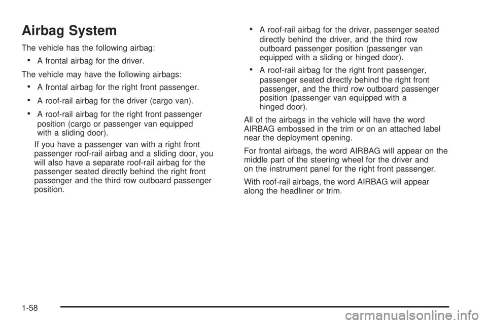 GMC SAVANA PASSENGER 2009 Repair Manual Airbag System
The vehicle has the following airbag:
•A frontal airbag for the driver.
The vehicle may have the following airbags:
•A frontal airbag for the right front passenger.
•A roof-rail ai GMC SAVANA PASSENGER 2009 Repair Manual Airbag System
The vehicle has the following airbag:
•A frontal airbag for the driver.
The vehicle may have the following airbags:
•A frontal airbag for the right front passenger.
•A roof-rail ai