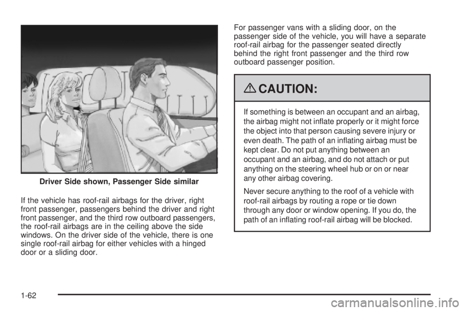 GMC SAVANA PASSENGER 2009 Repair Manual If the vehicle has roof-rail airbags for the driver, right
front passenger, passengers behind the driver and right
front passenger, and the third row outboard passengers,
the roof-rail airbags are in GMC SAVANA PASSENGER 2009 Repair Manual If the vehicle has roof-rail airbags for the driver, right
front passenger, passengers behind the driver and right
front passenger, and the third row outboard passengers,
the roof-rail airbags are in