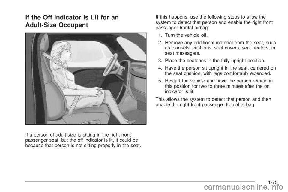 GMC SAVANA PASSENGER 2009 Manual PDF If the Off Indicator is Lit for an
Adult-Size Occupant
If a person of adult-size is sitting in the right front
passenger seat, but the off indicator is lit, it could be
because that person is not sitt GMC SAVANA PASSENGER 2009 Manual PDF If the Off Indicator is Lit for an
Adult-Size Occupant
If a person of adult-size is sitting in the right front
passenger seat, but the off indicator is lit, it could be
because that person is not sitt