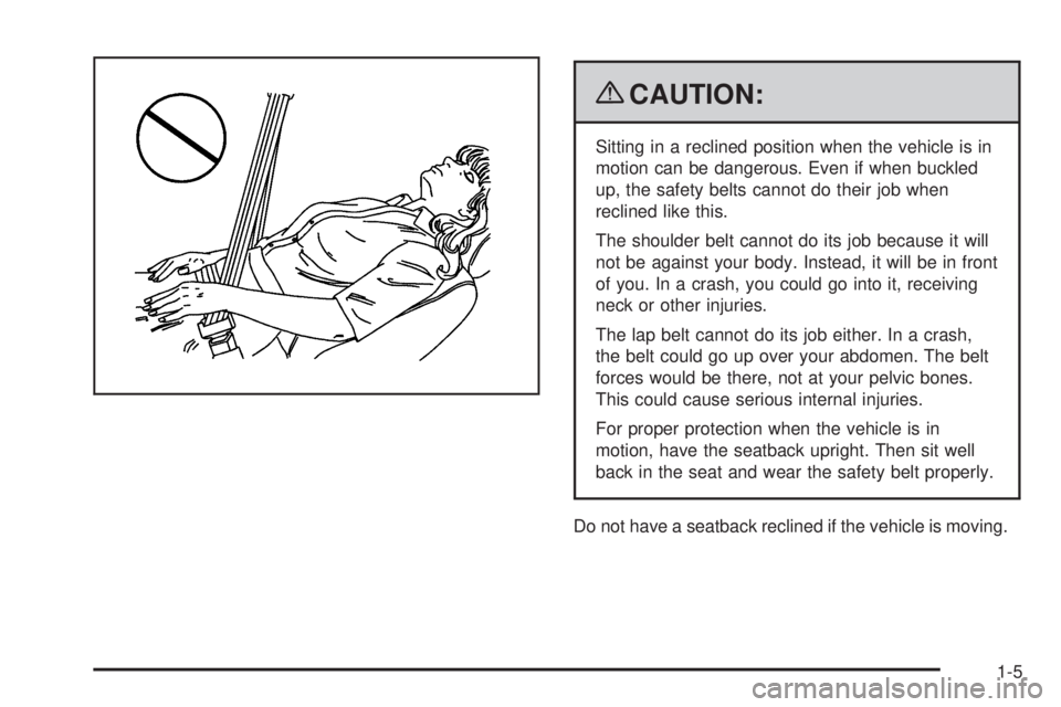 GMC SAVANA PASSENGER 2009  Owners Manual {CAUTION:
Sitting in a reclined position when the vehicle is in
motion can be dangerous. Even if when buckled
up, the safety belts cannot do their job when
reclined like this.
The shoulder belt cannot