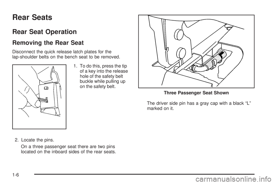 GMC SAVANA PASSENGER 2009  Owners Manual Rear Seats
Rear Seat Operation
Removing the Rear Seat
Disconnect the quick release latch plates for the
lap-shoulder belts on the bench seat to be removed.
1. To do this, press the tip
of a key into t