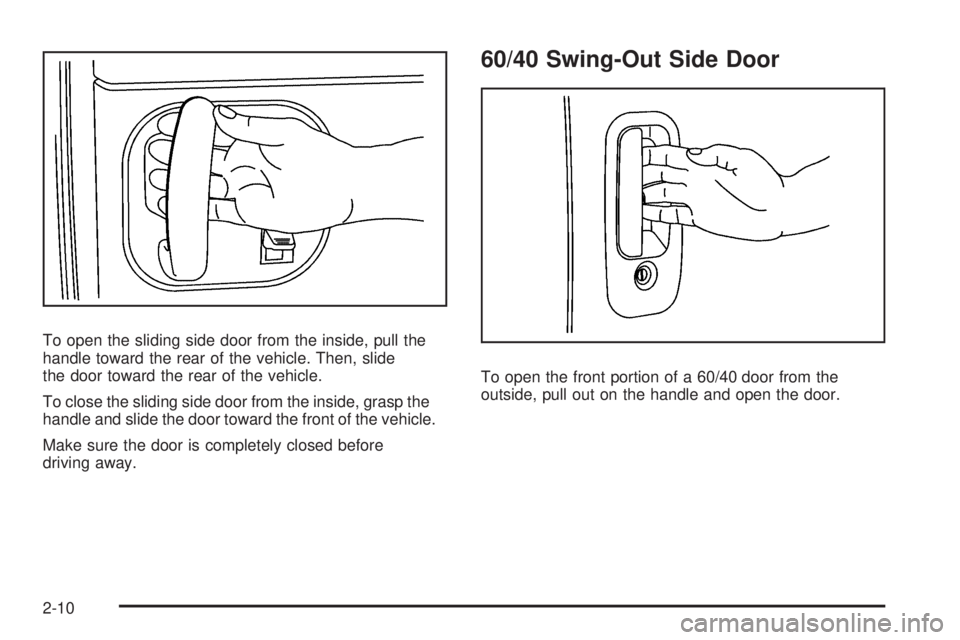 GMC SAVANA PASSENGER 2009 Owners Manual To open the sliding side door from the inside, pull the
handle toward the rear of the vehicle. Then, slide
the door toward the rear of the vehicle.
To close the sliding side door from the inside, gras GMC SAVANA PASSENGER 2009 Owners Manual To open the sliding side door from the inside, pull the
handle toward the rear of the vehicle. Then, slide
the door toward the rear of the vehicle.
To close the sliding side door from the inside, gras