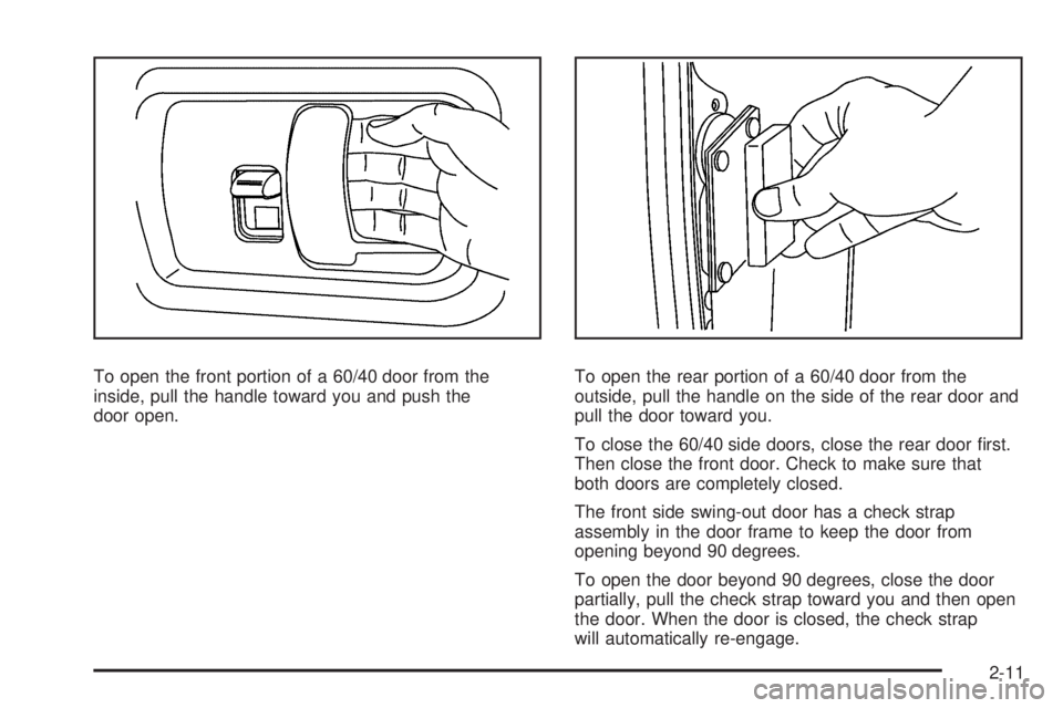 GMC SAVANA PASSENGER 2009 Owners Manual To open the front portion of a 60/40 door from the
inside, pull the handle toward you and push the
door open.To open the rear portion of a 60/40 door from the
outside, pull the handle on the side of t GMC SAVANA PASSENGER 2009 Owners Manual To open the front portion of a 60/40 door from the
inside, pull the handle toward you and push the
door open.To open the rear portion of a 60/40 door from the
outside, pull the handle on the side of t