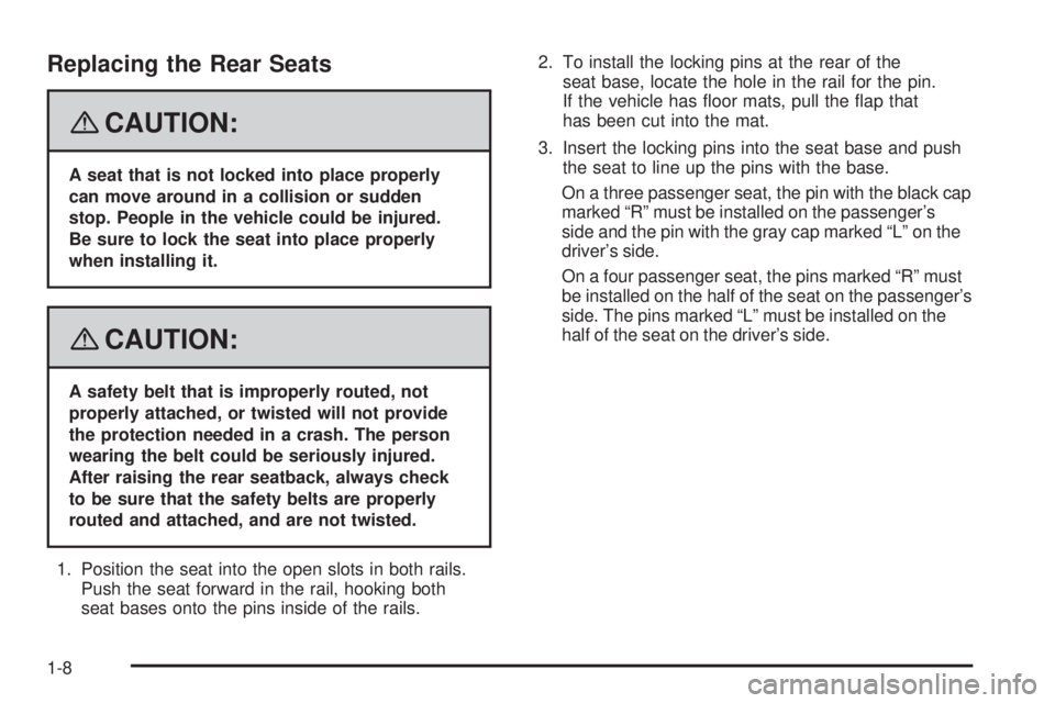 GMC SAVANA PASSENGER 2008 User Guide Replacing the Rear Seats
{CAUTION:
A seat that is not locked into place properly
can move around in a collision or sudden
stop. People in the vehicle could be injured.
Be sure to lock the seat into pl GMC SAVANA PASSENGER 2008 User Guide Replacing the Rear Seats
{CAUTION:
A seat that is not locked into place properly
can move around in a collision or sudden
stop. People in the vehicle could be injured.
Be sure to lock the seat into pl
