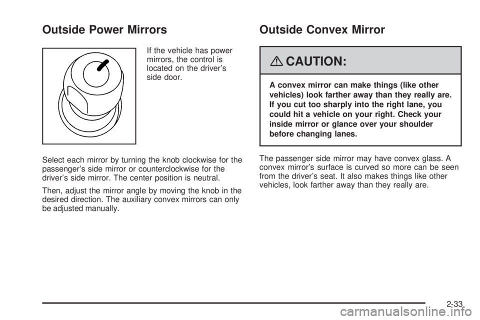 GMC SAVANA PASSENGER 2008  Owners Manual Outside Power Mirrors
If the vehicle has power
mirrors, the control is
located on the driver’s
side door.
Select each mirror by turning the knob clockwise for the
passenger’s side mirror or counte