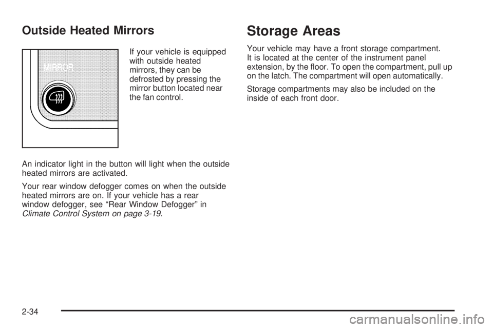 GMC SAVANA PASSENGER 2008  Owners Manual Outside Heated Mirrors
If your vehicle is equipped
with outside heated
mirrors, they can be
defrosted by pressing the
mirror button located near
the fan control.
An indicator light in the button will 