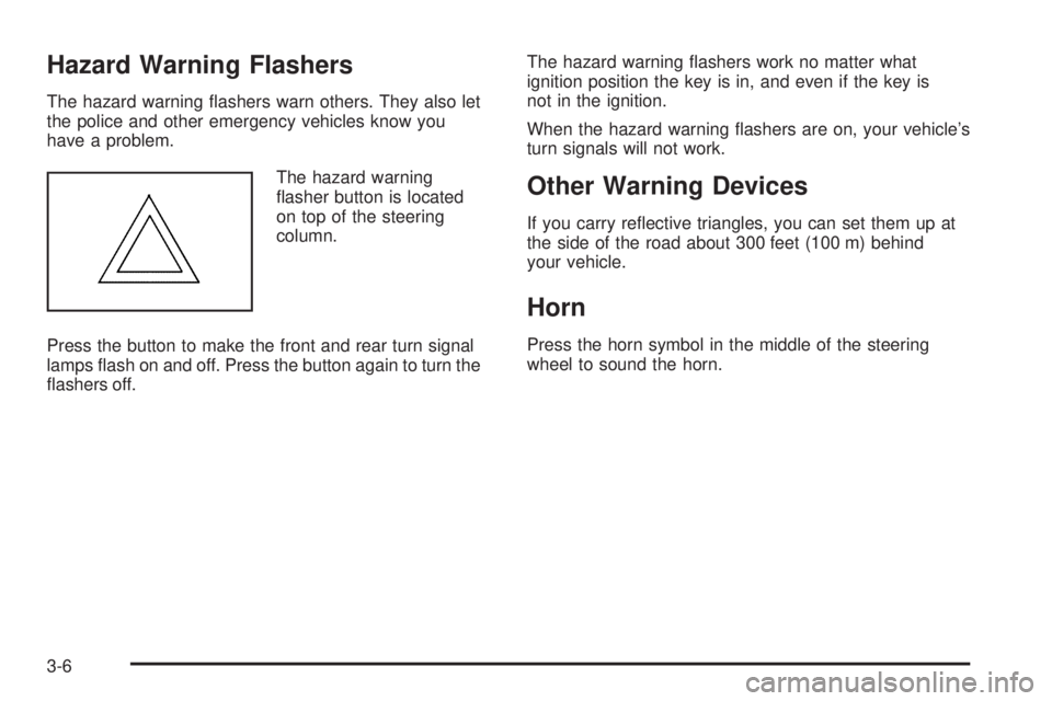 GMC SAVANA PASSENGER 2008  Owners Manual Hazard Warning Flashers
The hazard warning ﬂashers warn others. They also let
the police and other emergency vehicles know you
have a problem.
The hazard warning
ﬂasher button is located
on top of