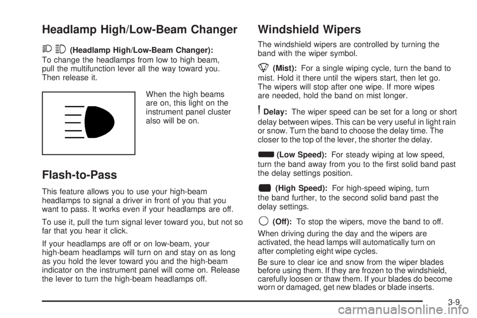 GMC SAVANA PASSENGER 2008 Owners Manual Headlamp High/Low-Beam Changer
23(Headlamp High/Low-Beam Changer):
To change the headlamps from low to high beam,
pull the multifunction lever all the way toward you.
Then release it.
When the high be GMC SAVANA PASSENGER 2008 Owners Manual Headlamp High/Low-Beam Changer
23(Headlamp High/Low-Beam Changer):
To change the headlamps from low to high beam,
pull the multifunction lever all the way toward you.
Then release it.
When the high be