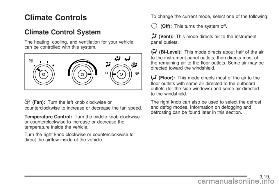 GMC SAVANA PASSENGER 2008  Owners Manual Climate Controls
Climate Control System
The heating, cooling, and ventilation for your vehicle
can be controlled with this system.
9(Fan):Turn the left knob clockwise or
counterclockwise to increase o