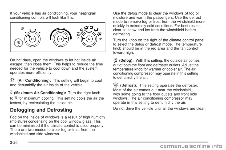 GMC SAVANA PASSENGER 2008  Owners Manual If your vehicle has air conditioning, your heating/air
conditioning controls will look like this:
On hot days, open the windows to let hot inside air
escape; then close them. This helps to reduce the 