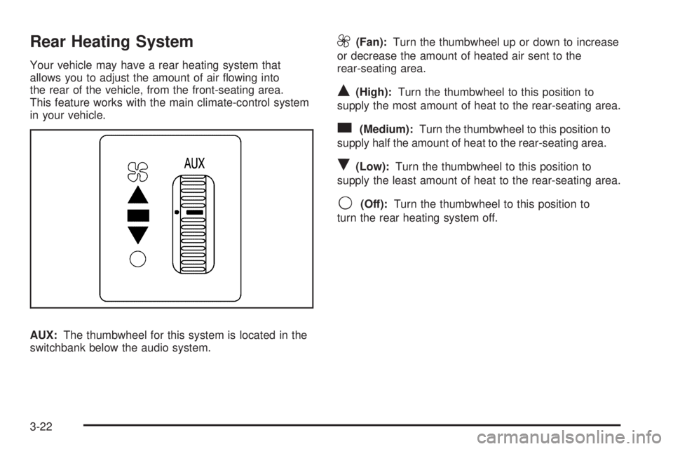 GMC SAVANA PASSENGER 2008  Owners Manual Rear Heating System
Your vehicle may have a rear heating system that
allows you to adjust the amount of air ﬂowing into
the rear of the vehicle, from the front-seating area.
This feature works with 