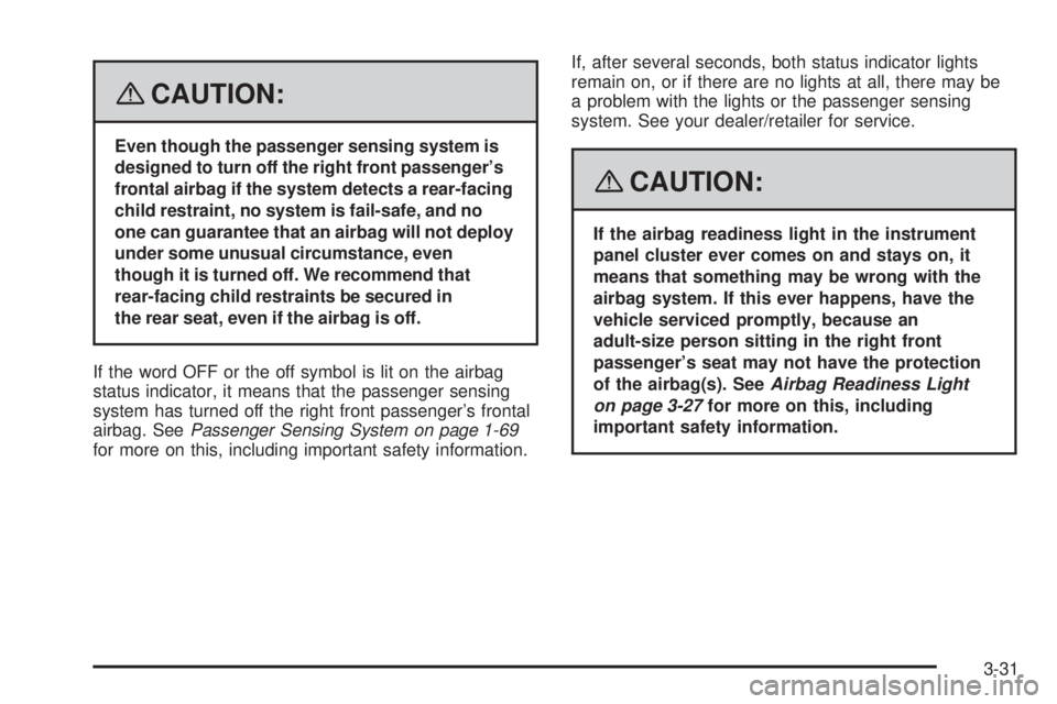 GMC SAVANA PASSENGER 2008  Owners Manual {CAUTION:
Even though the passenger sensing system is
designed to turn off the right front passenger’s
frontal airbag if the system detects a rear-facing
child restraint, no system is fail-safe, and